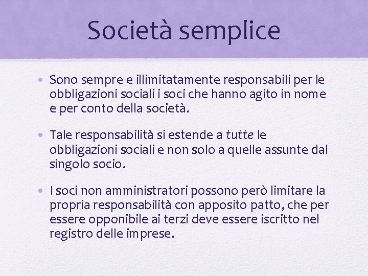 Società semplice • Sono sempre e illimitatamente responsabili per le obbligazioni sociali i soci