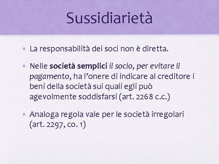 Sussidiarietà • La responsabilità dei soci non è diretta. • Nelle società semplici il