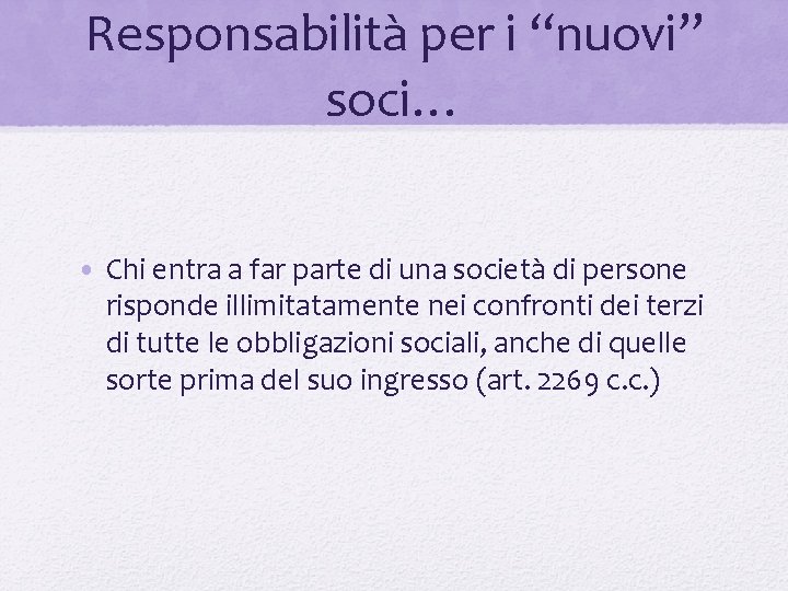 Responsabilità per i “nuovi” soci… • Chi entra a far parte di una società