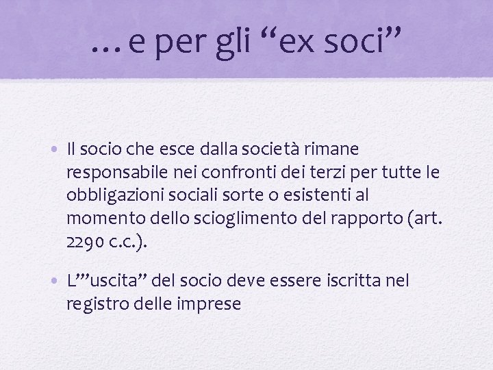 …e per gli “ex soci” • Il socio che esce dalla società rimane responsabile