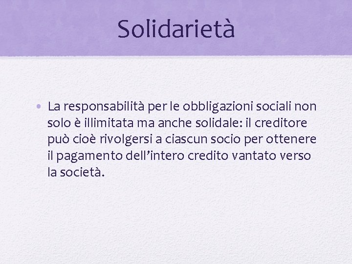 Solidarietà • La responsabilità per le obbligazioni sociali non solo è illimitata ma anche