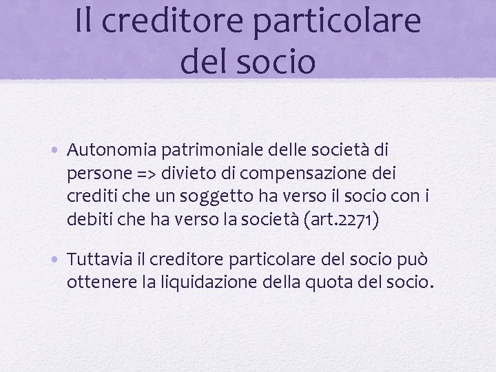 Il creditore particolare del socio • Autonomia patrimoniale delle società di persone => divieto