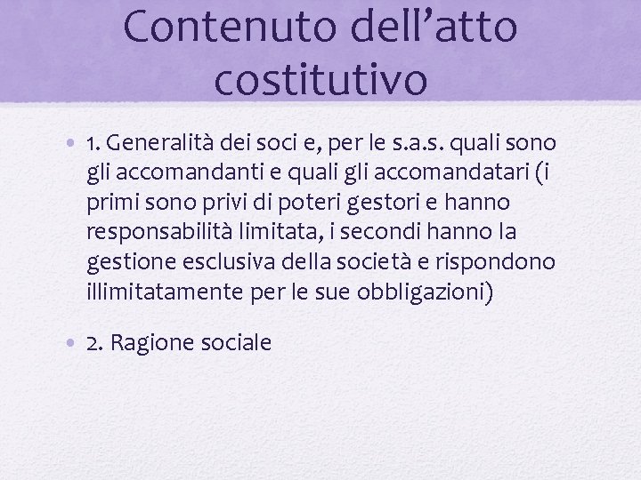 Contenuto dell’atto costitutivo • 1. Generalità dei soci e, per le s. a. s.