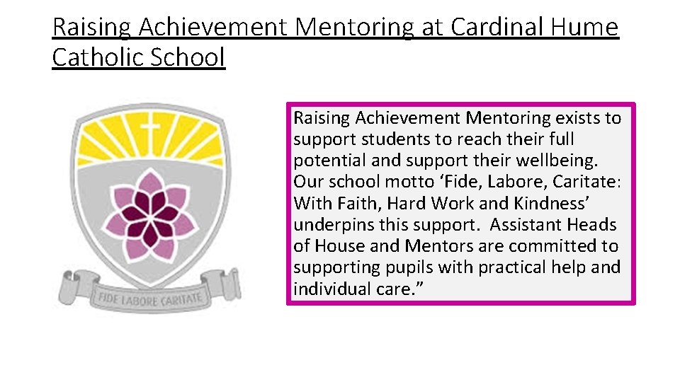 Raising Achievement Mentoring at Cardinal Hume Catholic School Raising Achievement Mentoring exists to support