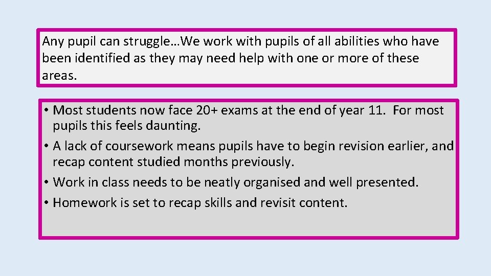 Any pupil can struggle…We work with pupils of all abilities who have been identified