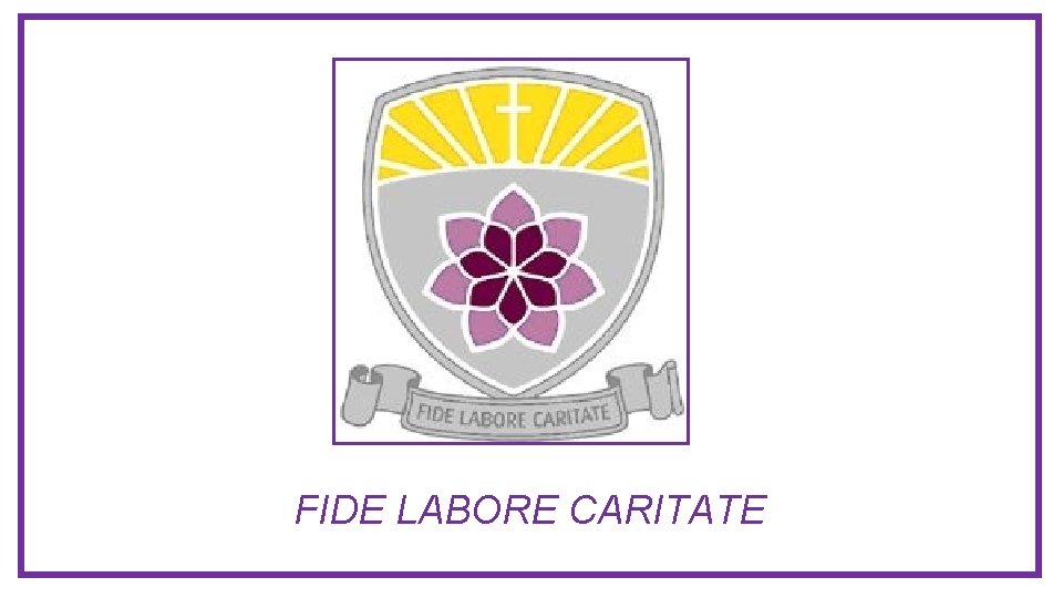 FIDE LABORE CARITATE 