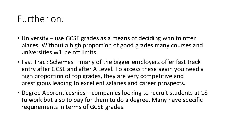 Further on: • University – use GCSE grades as a means of deciding who