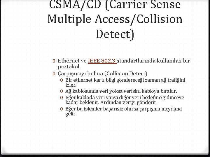 CSMA/CD (Carrier Sense Multiple Access/Collision Detect) 0 Ethernet ve IEEE 802. 3 standartlarında kullanılan
