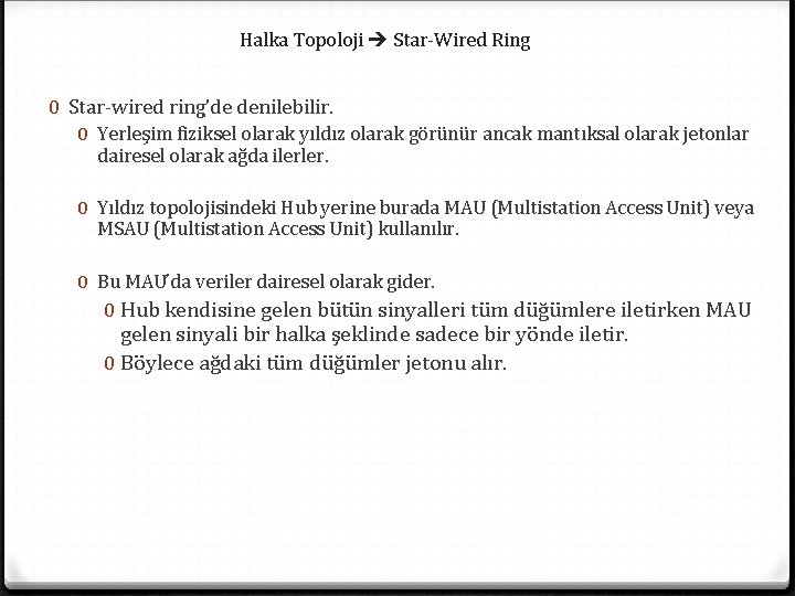 Halka Topoloji Star-Wired Ring 0 Star-wired ring’de denilebilir. 0 Yerleşim fiziksel olarak yıldız olarak