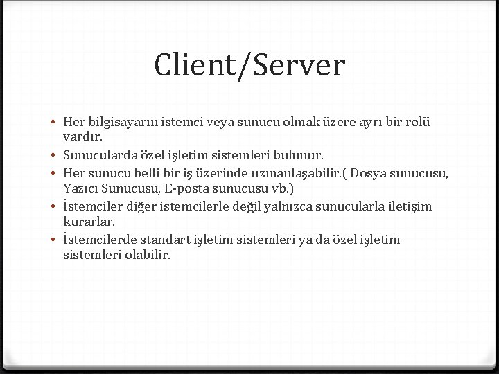 Client/Server • Her bilgisayarın istemci veya sunucu olmak üzere ayrı bir rolü vardır. •