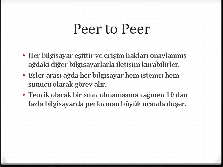 Peer to Peer • Her bilgisayar eşittir ve erişim hakları onaylanmış ağdaki diğer bilgisayarlarla