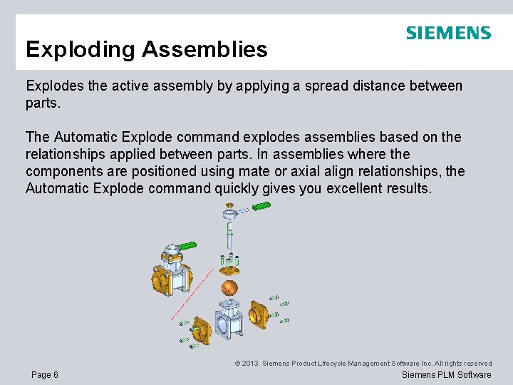 Exploding Assemblies Explodes the active assembly by applying a spread distance between parts. The