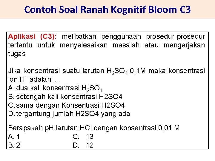Contoh Soal Ranah Kognitif Bloom C 3 Aplikasi (C 3): melibatkan penggunaan prosedur-prosedur tertentu