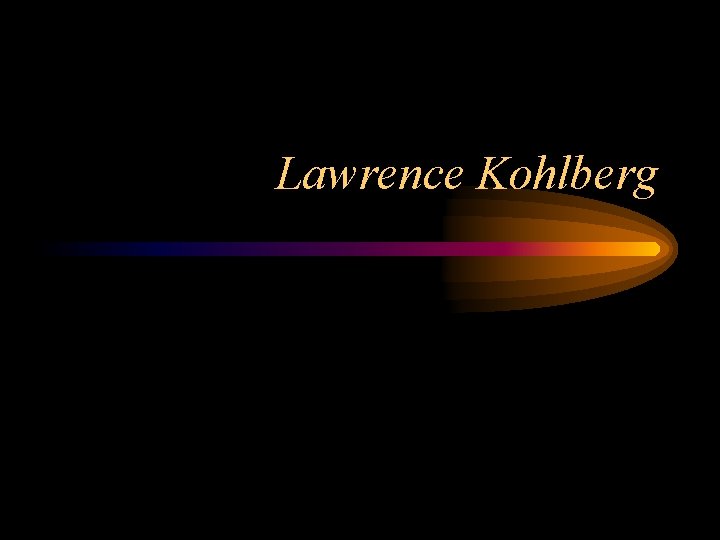 Lawrence Kohlberg 