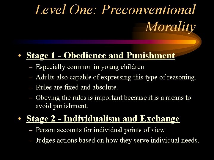 Level One: Preconventional Morality • Stage 1 - Obedience and Punishment – – Especially