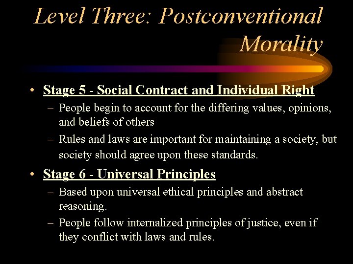 Level Three: Postconventional Morality • Stage 5 - Social Contract and Individual Right –