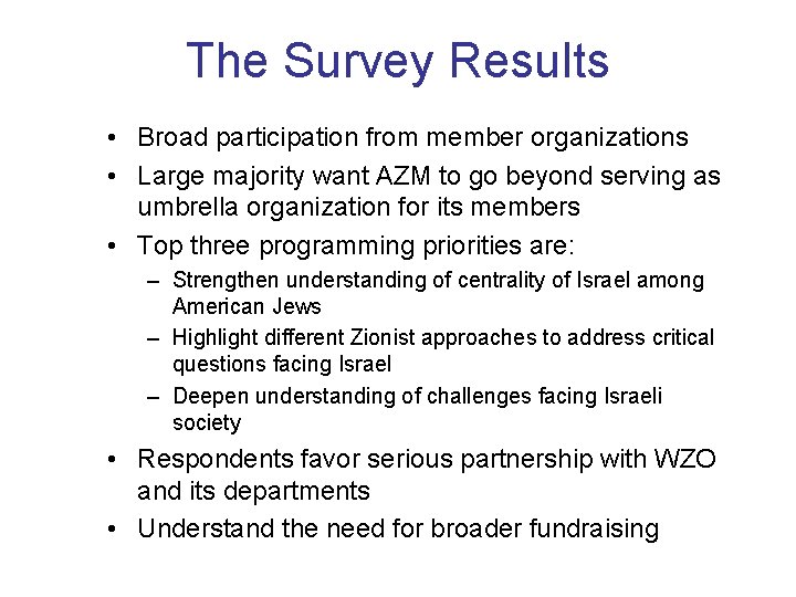 The Survey Results • Broad participation from member organizations • Large majority want AZM