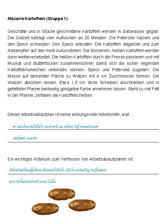 Macaire-Kartoffeln (Gruppe 1) Geschälte und in Stücke geschnittene Kartoffeln werden in Salzwasser gegart. Die
