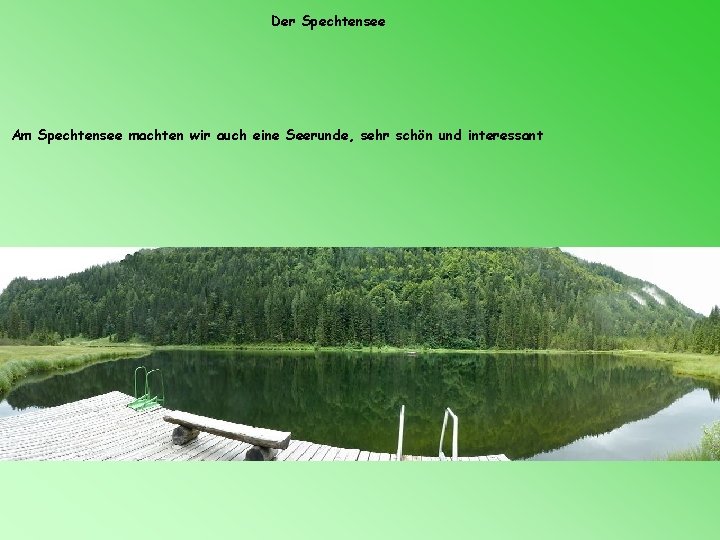 Der Spechtensee Am Spechtensee machten wir auch eine Seerunde, sehr schön und interessant 