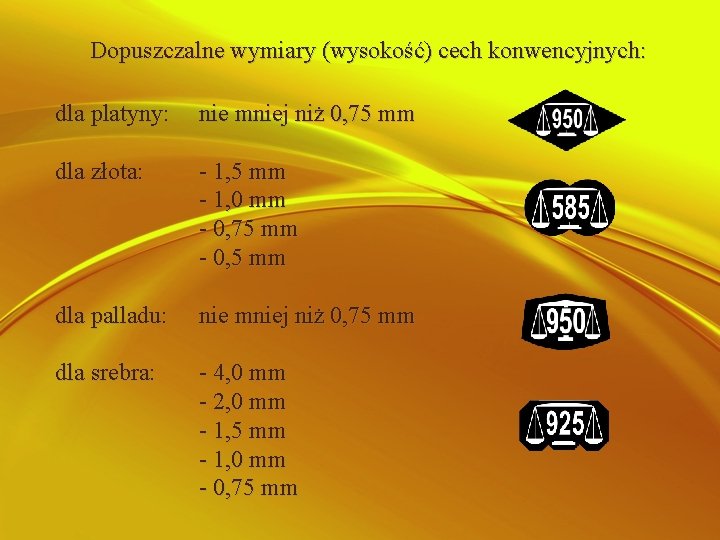 Dopuszczalne wymiary (wysokość) cech konwencyjnych: dla platyny: nie mniej niż 0, 75 mm dla