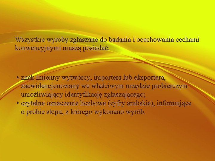 Wszystkie wyroby zgłaszane do badania i ocechowania cechami konwencyjnymi muszą posiadać: • znak imienny