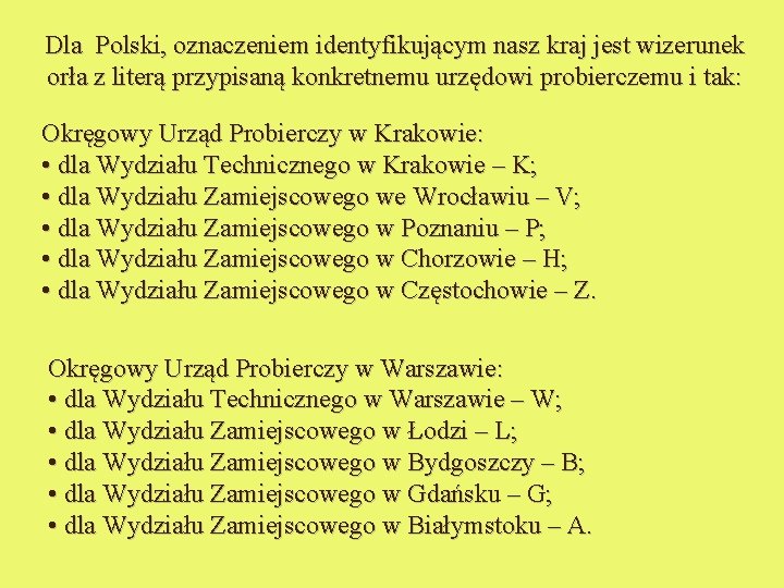 Dla Polski, oznaczeniem identyfikującym nasz kraj jest wizerunek orła z literą przypisaną konkretnemu urzędowi