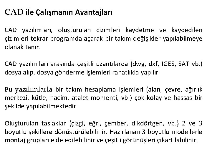 CAD ile Çalışmanın Avantajları CAD yazılımları, oluşturulan çizimleri kaydetme ve kaydedilen çizimleri tekrar programda