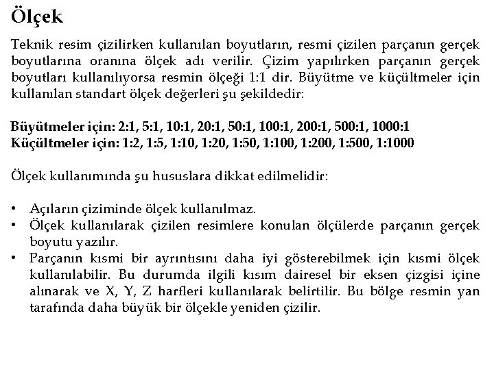 Ölçek Teknik resim çizilirken kullanılan boyutların, resmi çizilen parçanın gerçek boyutlarına oranına ölçek adı