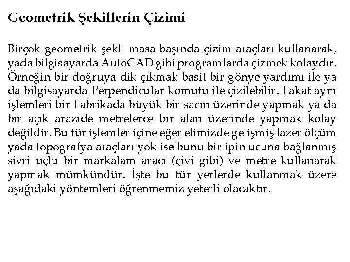 Geometrik Şekillerin Çizimi Birçok geometrik şekli masa başında çizim araçları kullanarak, yada bilgisayarda Auto.