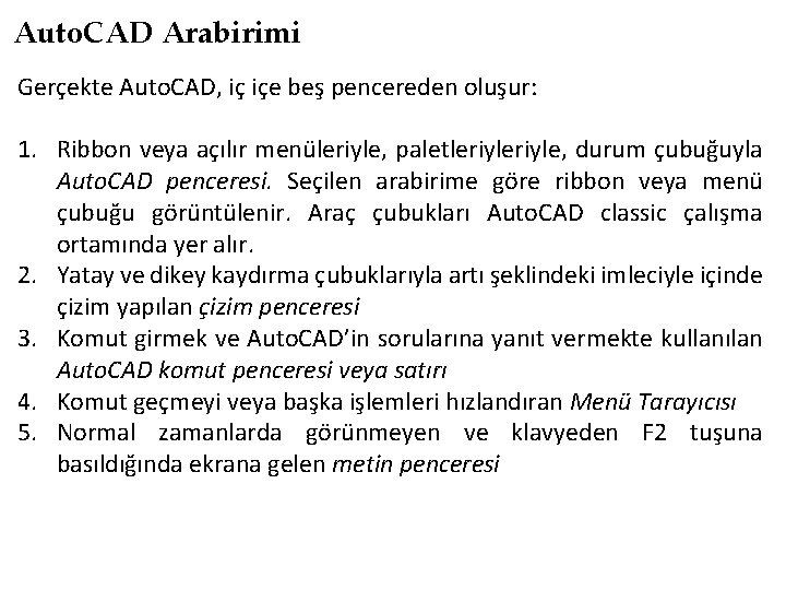 Auto. CAD Arabirimi Gerçekte Auto. CAD, iç içe beş pencereden oluşur: 1. Ribbon veya