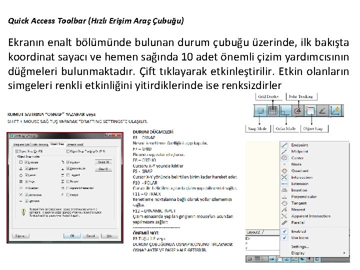 Quick Access Toolbar (Hızlı Erişim Araç Çubuğu) Ekranın enalt bölümünde bulunan durum çubuğu üzerinde,