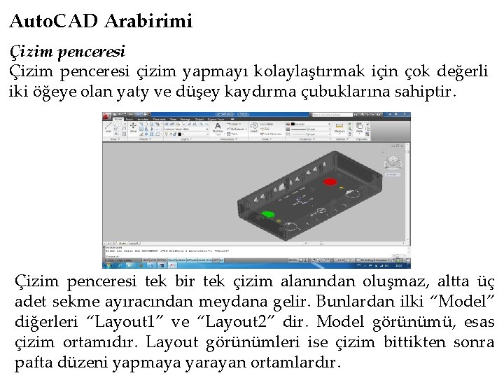 Auto. CAD Arabirimi Çizim penceresi çizim yapmayı kolaylaştırmak için çok değerli iki öğeye olan