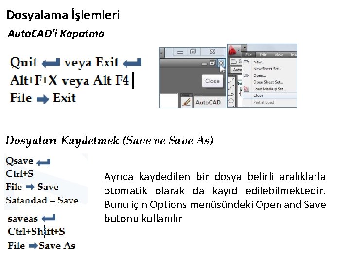 Dosyalama İşlemleri Auto. CAD’i Kapatma Dosyaları Kaydetmek (Save ve Save As) Ayrıca kaydedilen bir