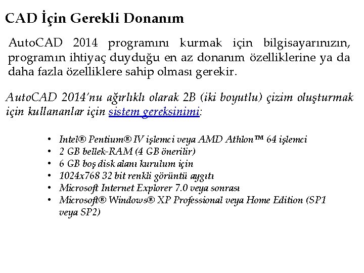 CAD İçin Gerekli Donanım Auto. CAD 2014 programını kurmak için bilgisayarınızın, programın ihtiyaç duyduğu