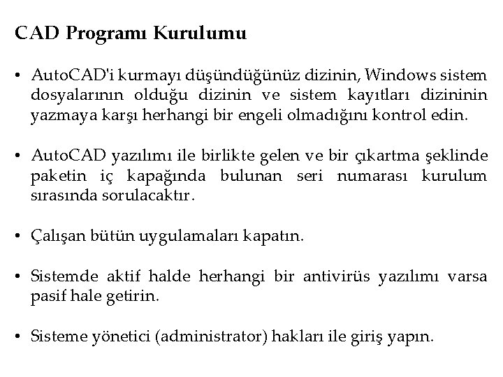 CAD Programı Kurulumu • Auto. CAD'i kurmayı düşündüğünüz dizinin, Windows sistem dosyalarının olduğu dizinin