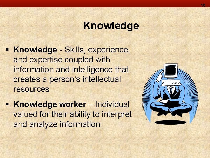 10 Knowledge § Knowledge - Skills, experience, and expertise coupled with information and intelligence