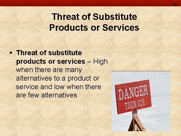 22 Threat of Substitute Products or Services § Threat of substitute products or services