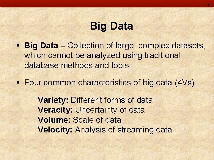 7 Big Data § Big Data – Collection of large, complex datasets, which cannot
