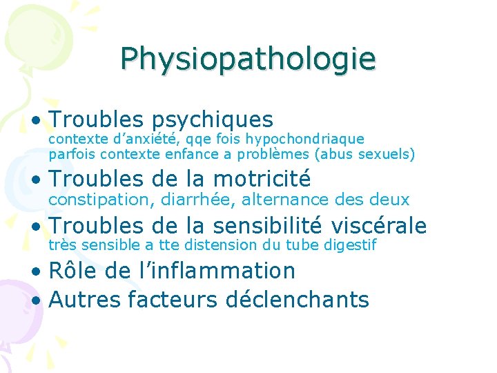 Physiopathologie • Troubles psychiques contexte d’anxiété, qqe fois hypochondriaque parfois contexte enfance a problèmes