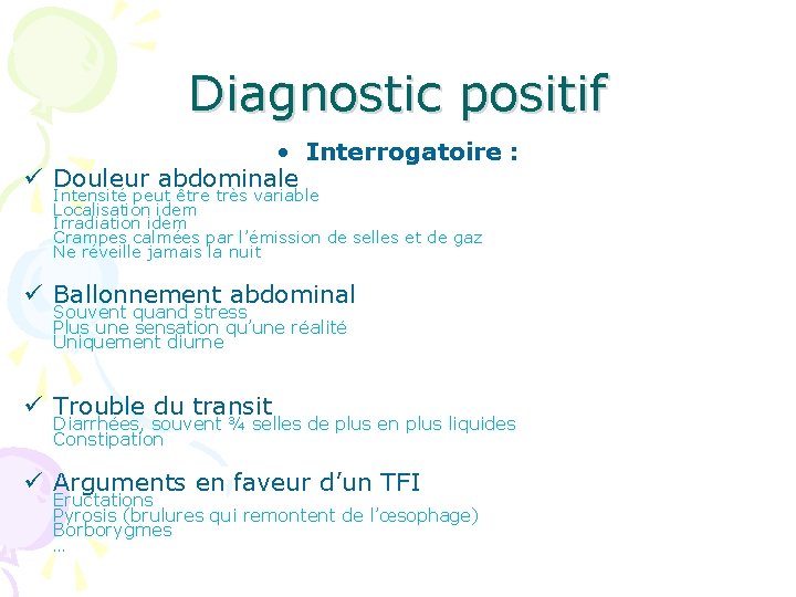 Diagnostic positif • Interrogatoire : ü Douleur abdominale Intensité peut être très variable Localisation