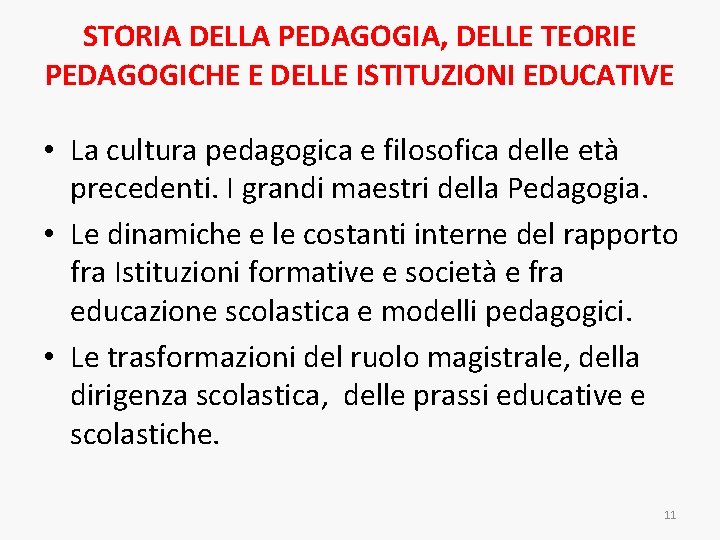 STORIA DELLA PEDAGOGIA, DELLE TEORIE PEDAGOGICHE E DELLE ISTITUZIONI EDUCATIVE • La cultura pedagogica STORIA DELLA PEDAGOGIA, DELLE TEORIE PEDAGOGICHE E DELLE ISTITUZIONI EDUCATIVE • La cultura pedagogica