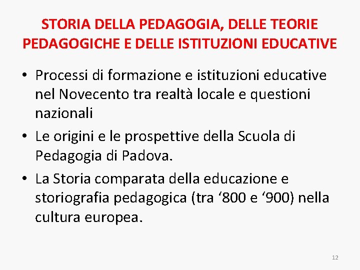 STORIA DELLA PEDAGOGIA, DELLE TEORIE PEDAGOGICHE E DELLE ISTITUZIONI EDUCATIVE • Processi di formazione STORIA DELLA PEDAGOGIA, DELLE TEORIE PEDAGOGICHE E DELLE ISTITUZIONI EDUCATIVE • Processi di formazione