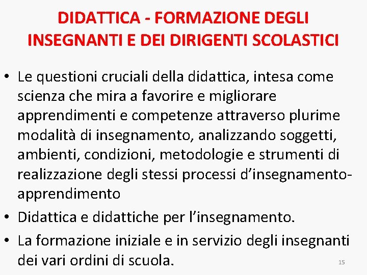 DIDATTICA - FORMAZIONE DEGLI INSEGNANTI E DEI DIRIGENTI SCOLASTICI • Le questioni cruciali della DIDATTICA - FORMAZIONE DEGLI INSEGNANTI E DEI DIRIGENTI SCOLASTICI • Le questioni cruciali della