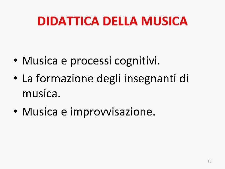 DIDATTICA DELLA MUSICA • Musica e processi cognitivi. • La formazione degli insegnanti di