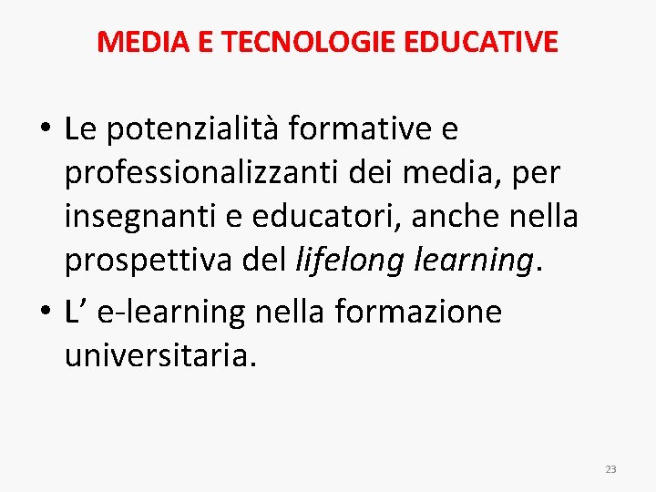 MEDIA E TECNOLOGIE EDUCATIVE • Le potenzialità formative e professionalizzanti dei media, per insegnanti MEDIA E TECNOLOGIE EDUCATIVE • Le potenzialità formative e professionalizzanti dei media, per insegnanti