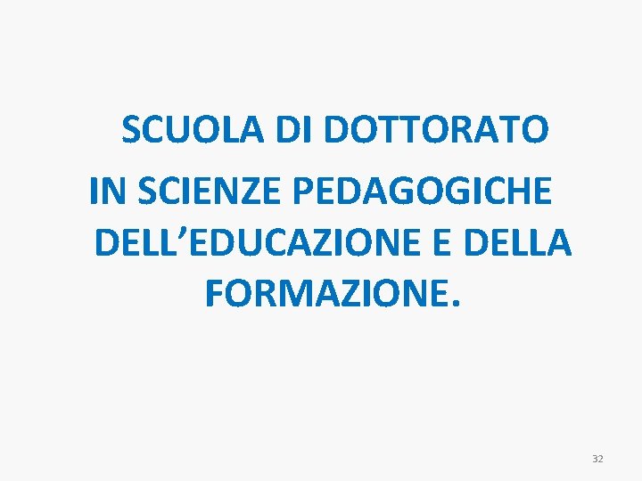 SCUOLA DI DOTTORATO IN SCIENZE PEDAGOGICHE DELL’EDUCAZIONE E DELLA FORMAZIONE. 32 