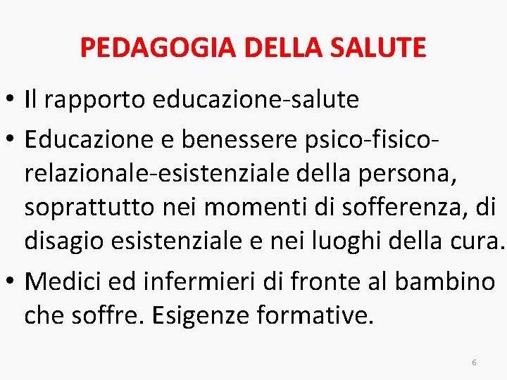PEDAGOGIA DELLA SALUTE • Il rapporto educazione-salute • Educazione e benessere psico-fisicorelazionale-esistenziale della persona, PEDAGOGIA DELLA SALUTE • Il rapporto educazione-salute • Educazione e benessere psico-fisicorelazionale-esistenziale della persona,