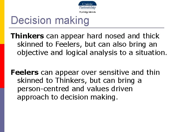 Decision making Thinkers can appear hard nosed and thick skinned to Feelers, but can