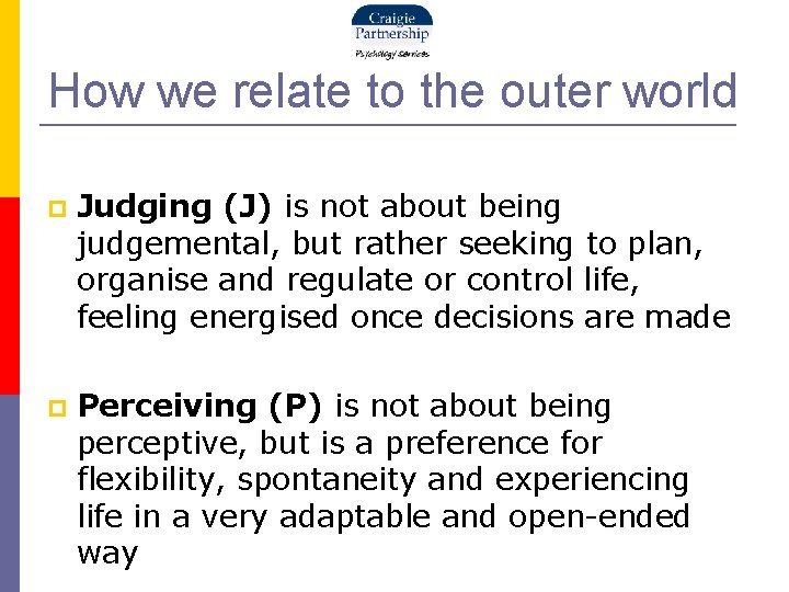 How we relate to the outer world Judging (J) is not about being judgemental,