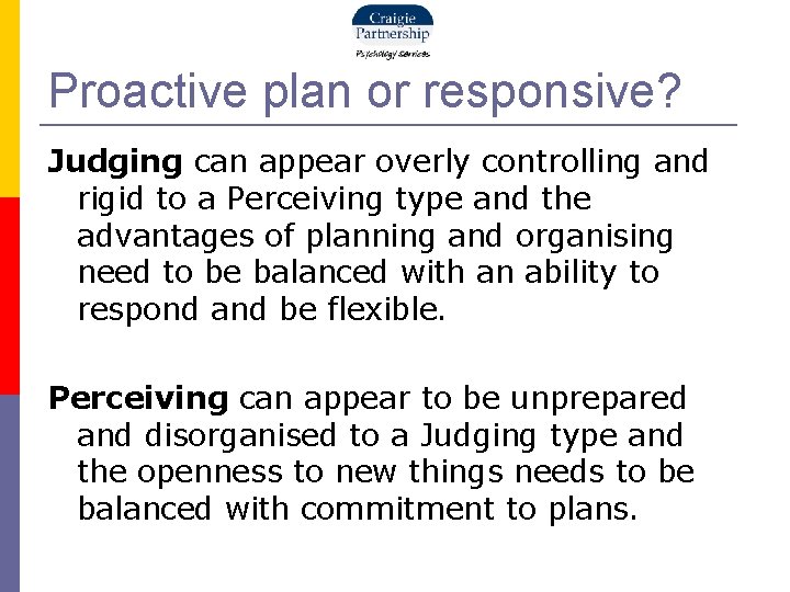 Proactive plan or responsive? Judging can appear overly controlling and rigid to a Perceiving